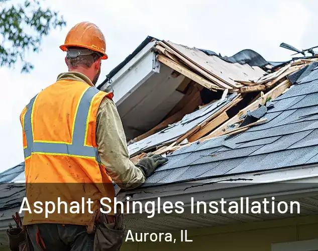  Asphalt Shingles Installation Aurora, IL
