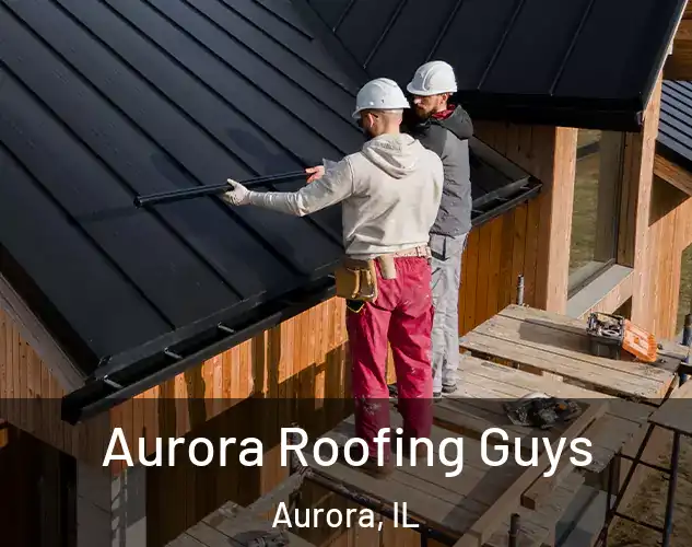  Aurora Roofing Guys Aurora, IL