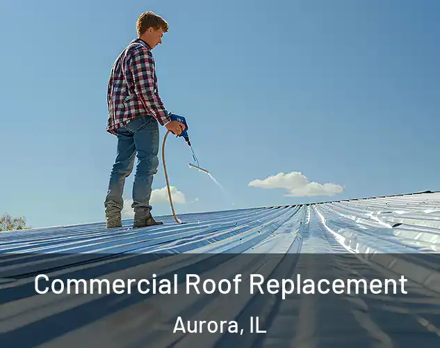  Commercial Roof Replacement Aurora, IL