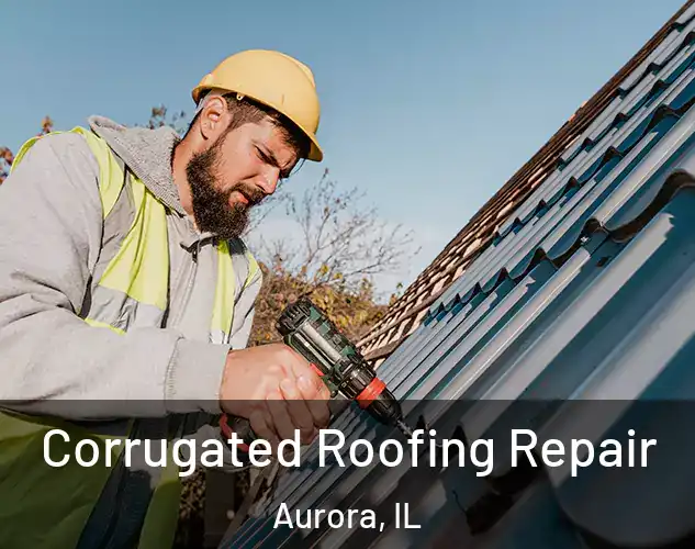  Corrugated Roofing Repair Aurora, IL