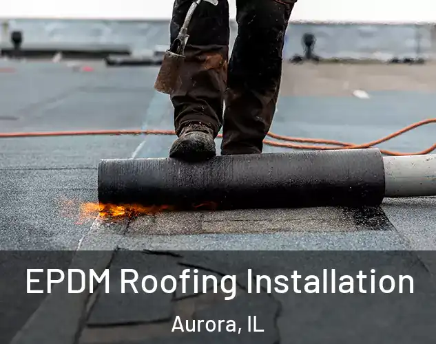  EPDM Roofing Installation Aurora, IL