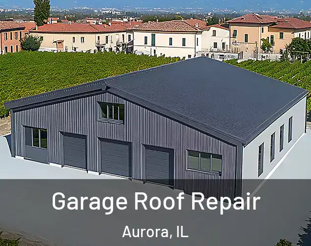  Garage Roof Repair Aurora, IL
