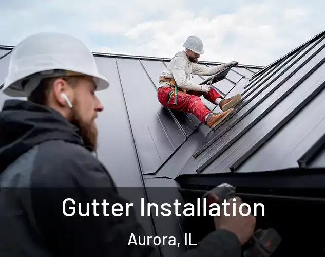  Gutter Installation Aurora, IL