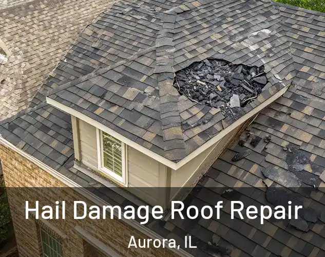  Hail Damage Roof Repair Aurora, IL