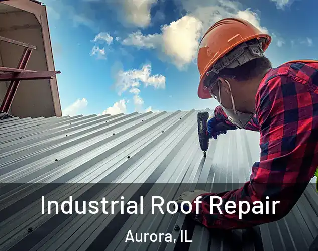  Industrial Roof Repair Aurora, IL
