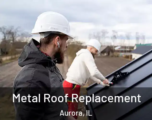  Metal Roof Replacement Aurora, IL