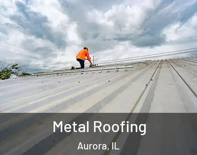  Metal Roofing Aurora, IL