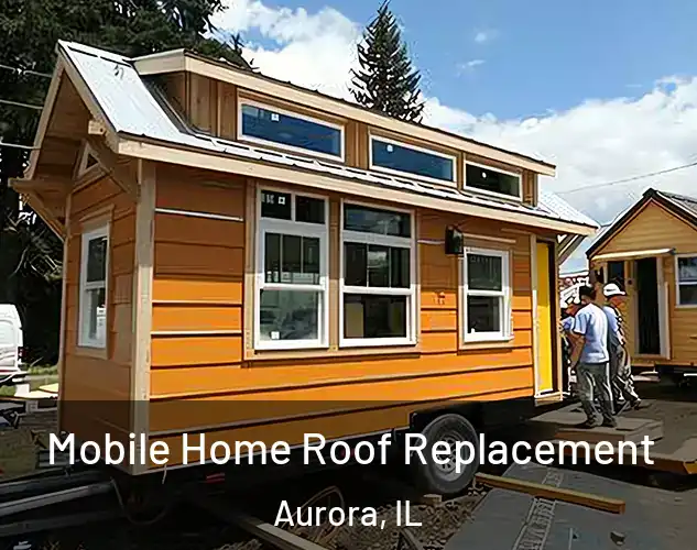  Mobile Home Roof Replacement Aurora, IL