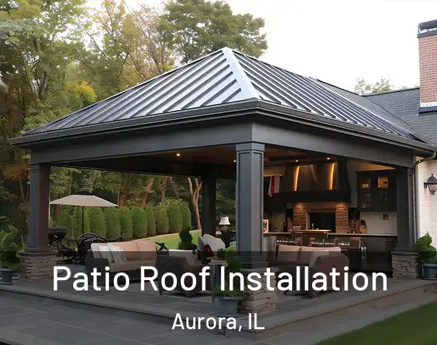  Patio Roof Installation Aurora, IL
