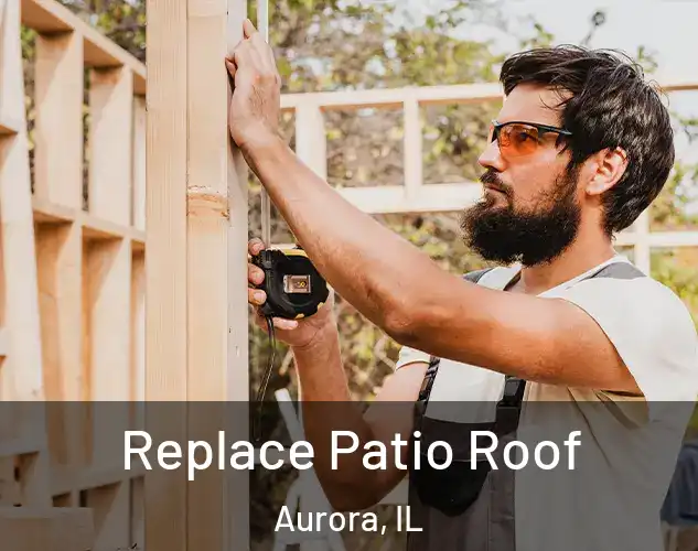  Replace Patio Roof Aurora, IL