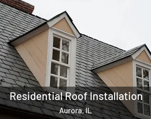  Residential Roof Installation Aurora, IL