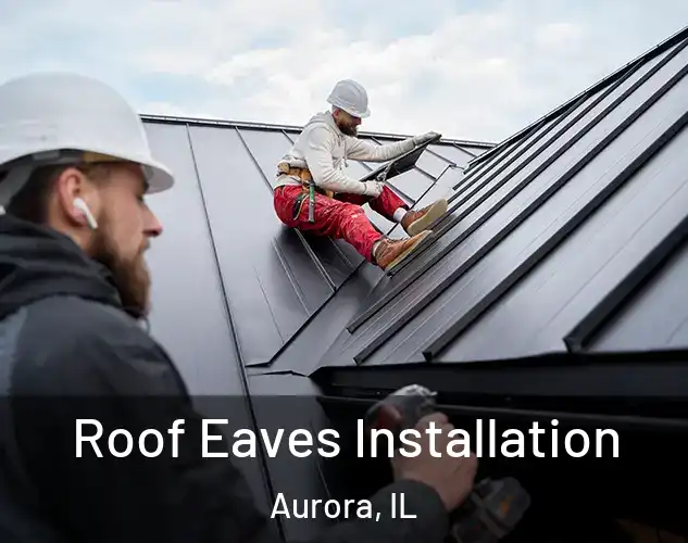  Roof Eaves Installation Aurora, IL