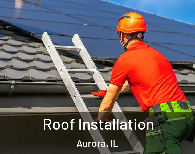  Roof Installation Aurora, IL