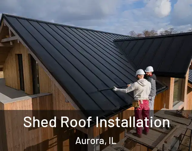  Shed Roof Installation Aurora, IL