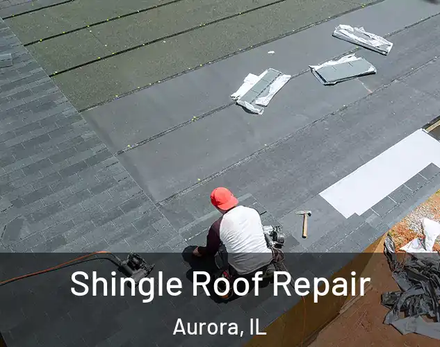  Shingle Roof Repair Aurora, IL