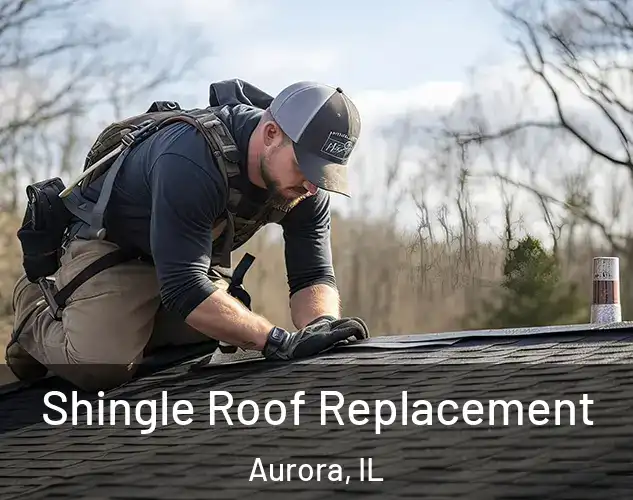  Shingle Roof Replacement Aurora, IL
