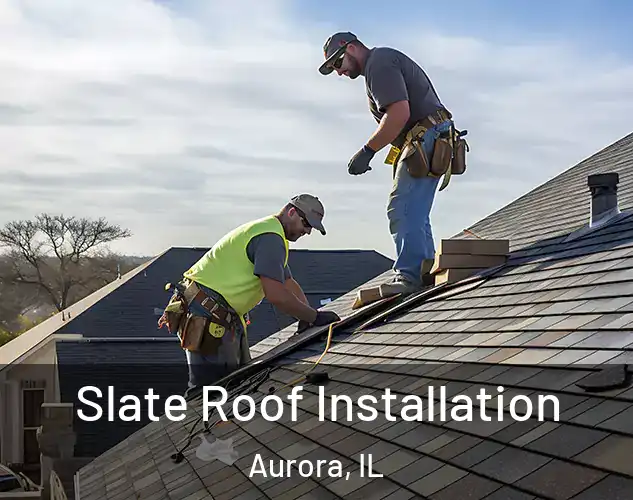  Slate Roof Installation Aurora, IL