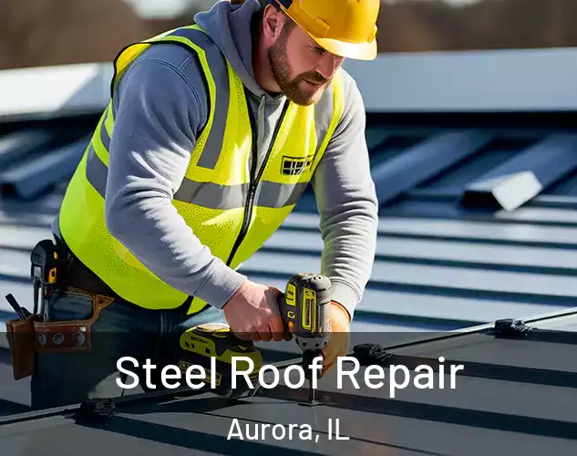  Steel Roof Repair Aurora, IL