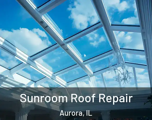  Sunroom Roof Repair Aurora, IL