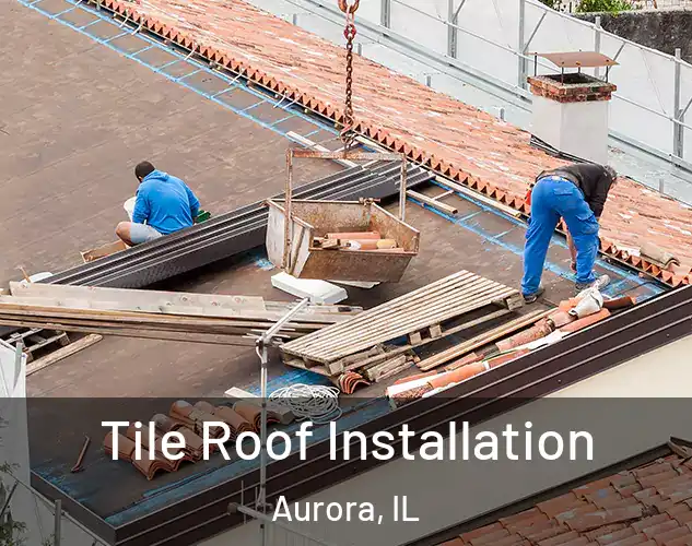  Tile Roof Installation Aurora, IL
