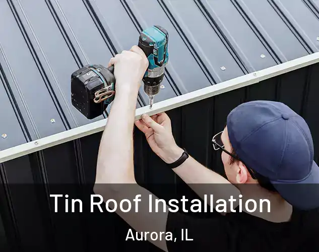  Tin Roof Installation Aurora, IL