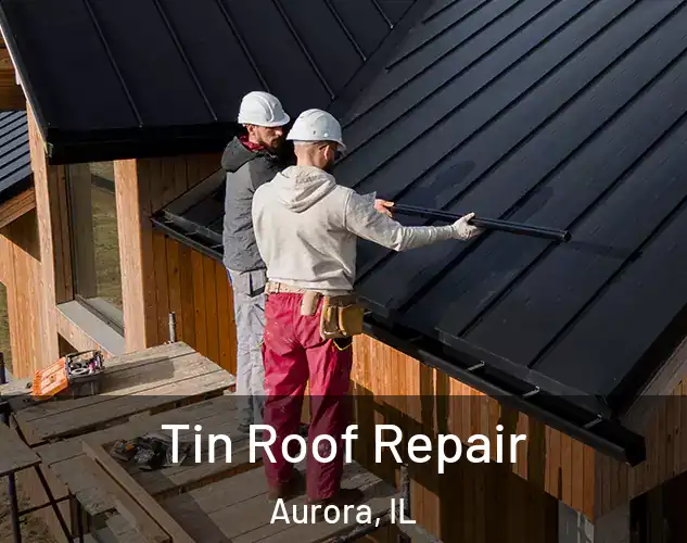  Tin Roof Repair Aurora, IL